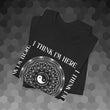 Load image into Gallery viewer, "I Think I'm Here" T-Shirt