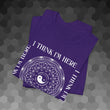 Load image into Gallery viewer, "I Think I'm Here" T-Shirt